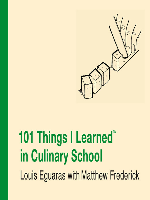 Title details for 101 Things I Learned in Culinary School by Matthew Frederick - Available